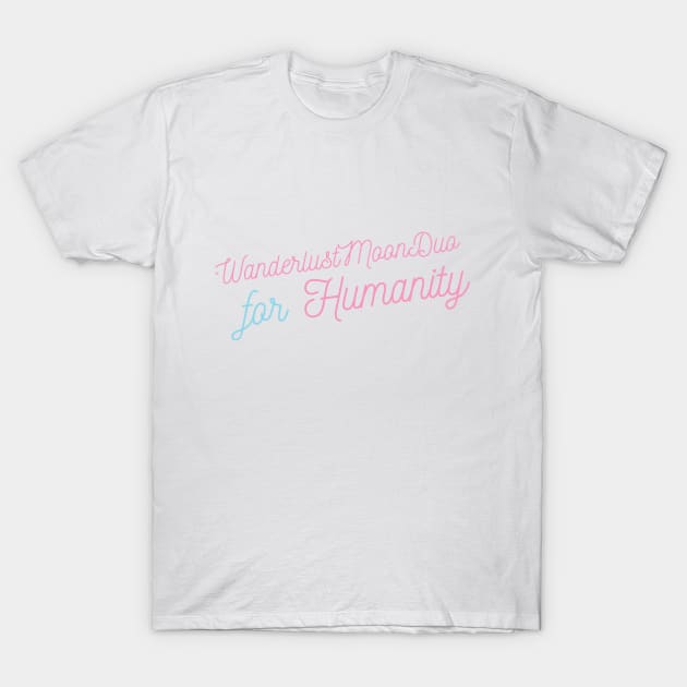 Humanity! T-Shirt by WanderlustMoonDuo